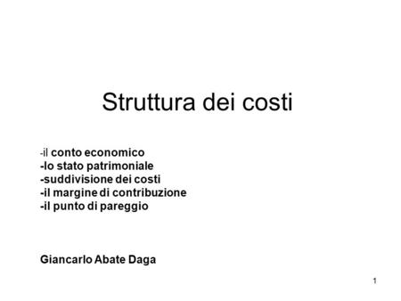 Struttura dei costi -il conto economico -lo stato patrimoniale -suddivisione dei costi -il margine di contribuzione -il punto di pareggio Giancarlo.
