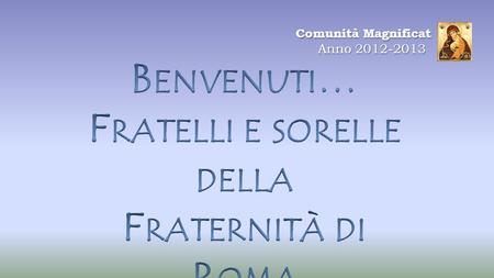 Comunità Magnificat Anno 2012-2013 Anno 2012-2013.