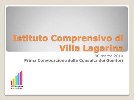 Istituto Comprensivo di Villa Lagarina 30 marzo 2010 Prima Convocazione della Consulta dei Genitori.