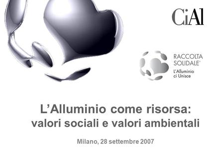 L’Alluminio come risorsa: valori sociali e valori ambientali Milano, 28 settembre 2007.