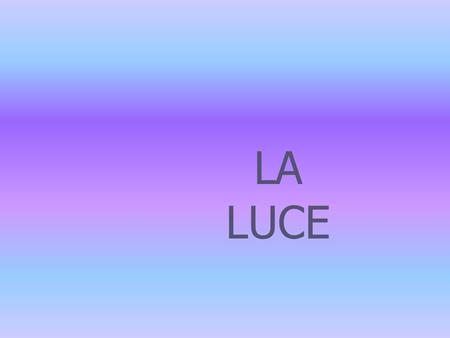 LA LUCE.