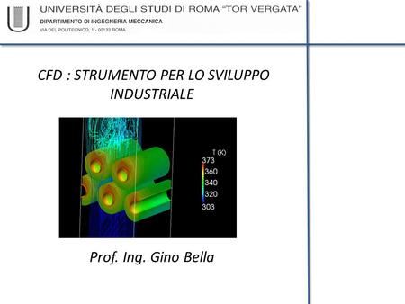 CFD : STRUMENTO PER LO SVILUPPO INDUSTRIALE Prof. Ing. Gino Bella.