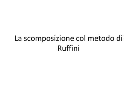 La scomposizione col metodo di Ruffini