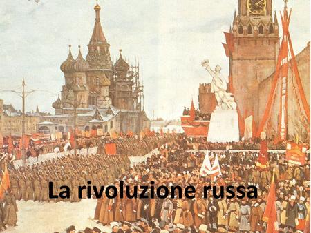 La rivoluzione russa.
