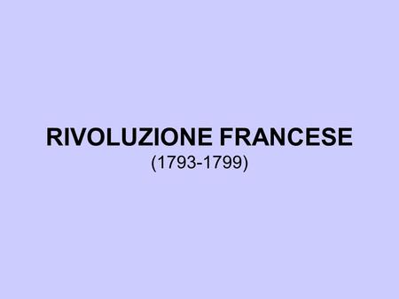 RIVOLUZIONE FRANCESE ( )