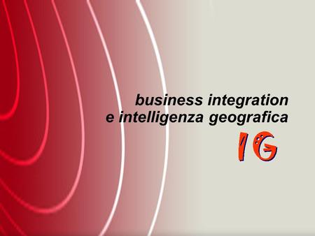 Business integration e intelligenza geografica. per assistere i clienti nel rivedere approcci di business e attuare strategie sviluppare ad hoc soluzioni.