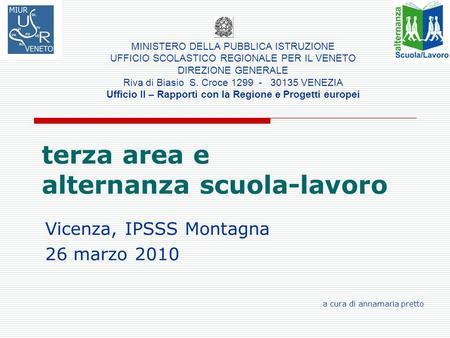 Terza area e alternanza scuola-lavoro Vicenza, IPSSS Montagna 26 marzo 2010 MINISTERO DELLA PUBBLICA ISTRUZIONE UFFICIO SCOLASTICO REGIONALE PER IL VENETO.
