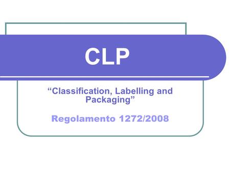 “Classification, Labelling and Packaging” Regolamento 1272/2008