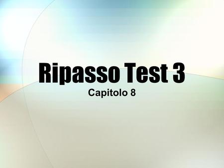 Ripasso Test 3 Capitolo 8. Formato Esame #3 Oral questions, 15 points Vocab paragraphs, 10 points Congiuntivo vs Infinitivo, 13 points Complete the sentence,