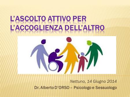 Nettuno, 14 Giugno 2014 Dr. Alberto D’ORSO – Psicologo e Sessuologo.