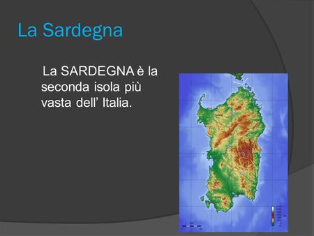 La Sardegna La SARDEGNA è la seconda isola più vasta dell’ Italia.