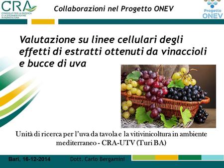 Collaborazioni nel Progetto ONEV Unità di ricerca per l’uva da tavola e la vitivinicoltura in ambiente mediterraneo - CRA-UTV (Turi BA) Bari, 16-12-2014.