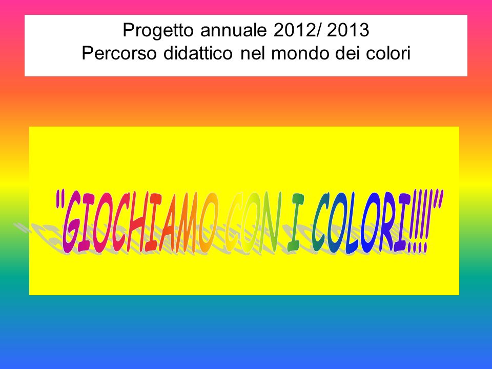 Progetto Annuale 12 13 Percorso Didattico Nel Mondo Dei Colori Ppt Scaricare