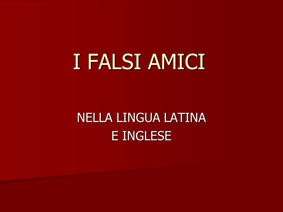 I Falsi Amici Nella Lingua Latina E Inglese Presentazione Del Progetto Il Progetto Si E Sviluppato Nel Corso Di Due Mesi Da Marzo Ad Aprile Il Progetto Ppt Scaricare