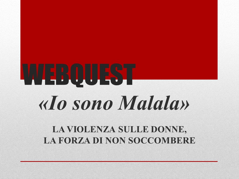 WEBQUEST «Io sono Malala» LA VIOLENZA SULLE DONNE, LA FORZA DI NON  SOCCOMBERE. - ppt scaricare