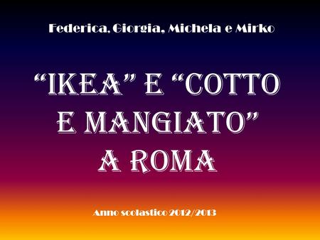 “Ikea” e “Cotto E Mangiato” A ROMA