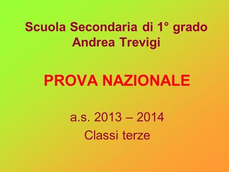 Scuola Secondaria di 1° grado Andrea Trevigi PROVA NAZIONALE a.s. 2013 – 2014 Classi terze.