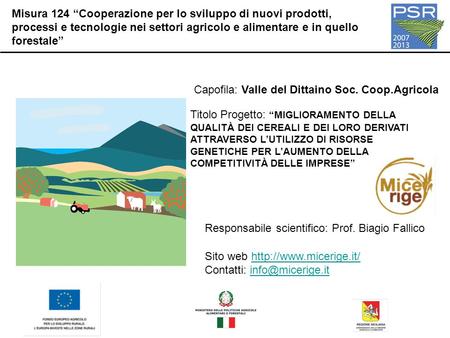 Misura 124 “Cooperazione per lo sviluppo di nuovi prodotti, processi e tecnologie nei settori agricolo e alimentare e in quello forestale” Capofila: Valle.