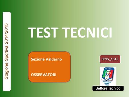 TEST TECNICI Stagione Sportiva 2014/2015 Sezione Valdarno OSSERVATORI