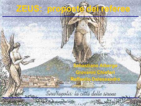 20 Settembre 2005CSN1 - Napoli - Zeus: proposte dei referee ZEUS: proposte dei referee Sebastiano Albergo Giovanni Chiefari Raffaello Dalessandro.