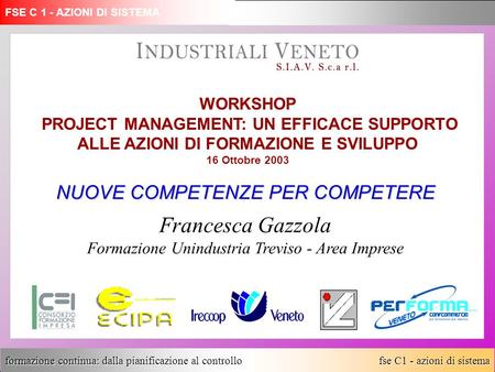 Fse C1 - azioni di sistema formazione continua: dalla pianificazione al controllo NUOVE COMPETENZE PER COMPETERE Francesca Gazzola Formazione Unindustria.