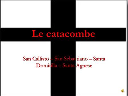 San Callisto – San Sebastiano – Santa Domitilla – Santa Agnese