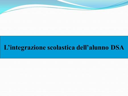 L’integrazione scolastica dell’alunno DSA