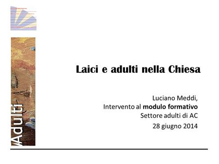 Laici e adulti nella Chiesa Luciano Meddi, Intervento al modulo formativo Settore adulti di AC 28 giugno 2014.