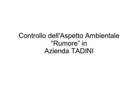 Controllo dell'Aspetto Ambientale “Rumore” in Azienda TADINI.