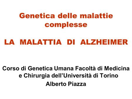 Genetica delle malattie complesse LA MALATTIA DI ALZHEIMER