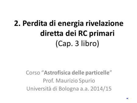 Corso “Astrofisica delle particelle” Prof. Maurizio Spurio