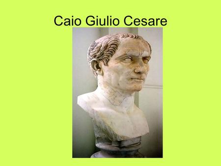 Caio Giulio Cesare.