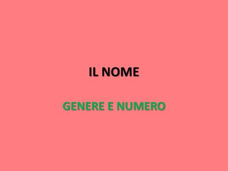 IL NOME GENERE E NUMERO.