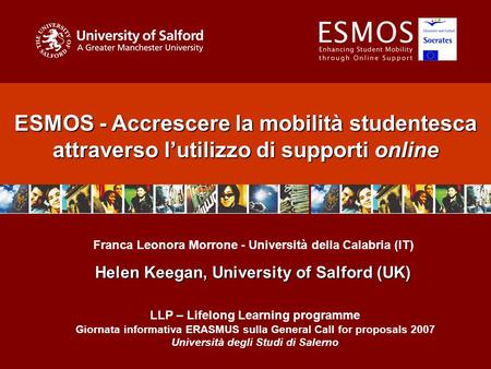 ESMOS - Accrescere la mobilità studentesca attraverso l’utilizzo di supporti online Franca Leonora Morrone - Università della Calabria (IT) Helen Keegan,
