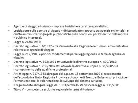 Agenzie di viaggio e turismo = imprese turistiche a carattere privatistico. Legislazione sulla agenzie di viaggio = diritto privato (rapporto tra agenzia.