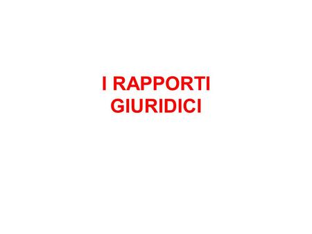 I RAPPORTI GIURIDICI.