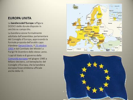 EUROPA UNITA La bandiera dell'Europa raffigura DODICI stelle dorate disposte in cerchio su campo blu. La bandiera venne formalmente adottata dall'assemblea.