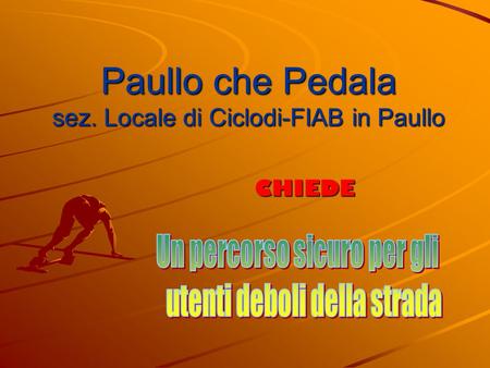 Paullo che Pedala sez. Locale di Ciclodi-FIAB in Paullo CHIEDE.