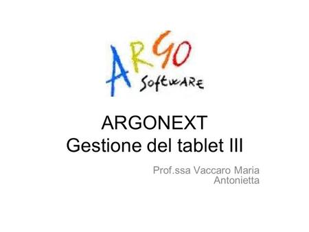 ARGONEXT Gestione del tablet III