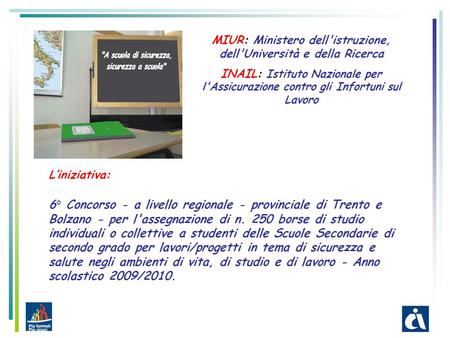 MIUR: Ministero dell'istruzione, dell'Università e della Ricerca INAIL: Istituto Nazionale per l'Assicurazione contro gli Infortuni sul Lavoro L’iniziativa: