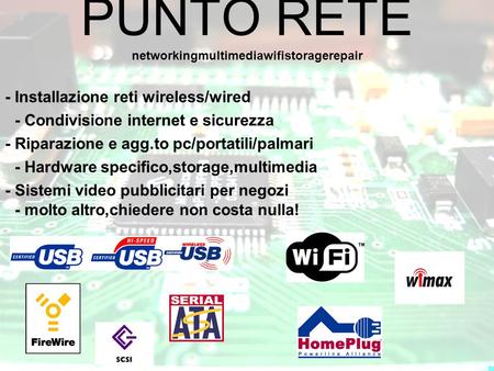 PUNTO RETE - Installazione reti wireless/wired - Riparazione e agg.to pc/portatili/palmari - Sistemi video pubblicitari per negozi - Condivisione internet.