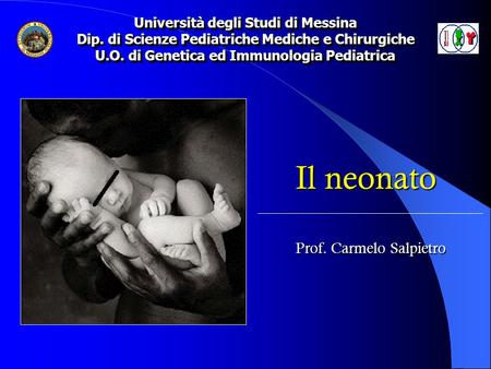Il neonato Prof. Carmelo Salpietro Università degli Studi di Messina