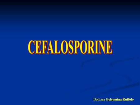 CEFALOSPORINE Dott.ssa Gelsomina Ruffolo