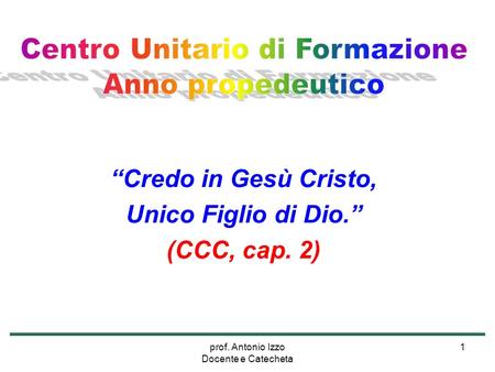 “Credo in Gesù Cristo, Unico Figlio di Dio.” (CCC, cap. 2)