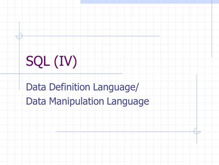 SQL (IV) Data Definition Language/ Data Manipulation Language.