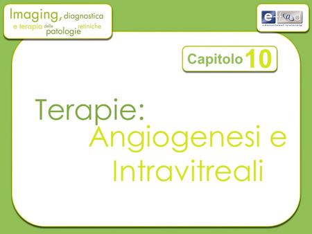 10 Capitolo Terapie: Angiogenesi e Intravitreali.