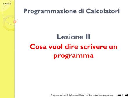 C. Gaibisso Programmazione di Calcolatori Lezione II Cosa vuol dire scrivere un programma Programmazione di Calcolatori: Cosa vuol dire scrivere un programma.