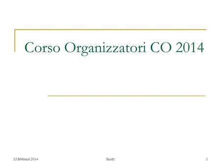 Corso Organizzatori CO 2014 13 febbraio 20141Sandy.