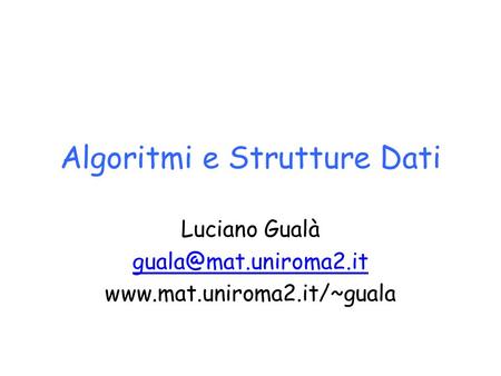 Algoritmi e Strutture Dati Luciano Gualà