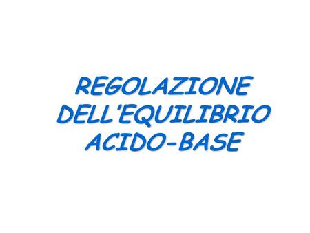 REGOLAZIONE DELL’EQUILIBRIO ACIDO-BASE